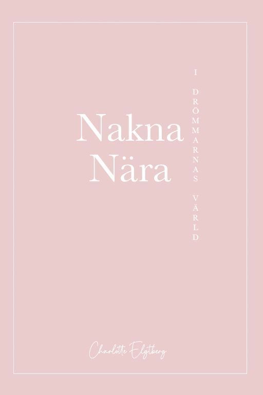 Charlotte Elgtberg - Nakna nära : i drömmarnas värld, Häftad
