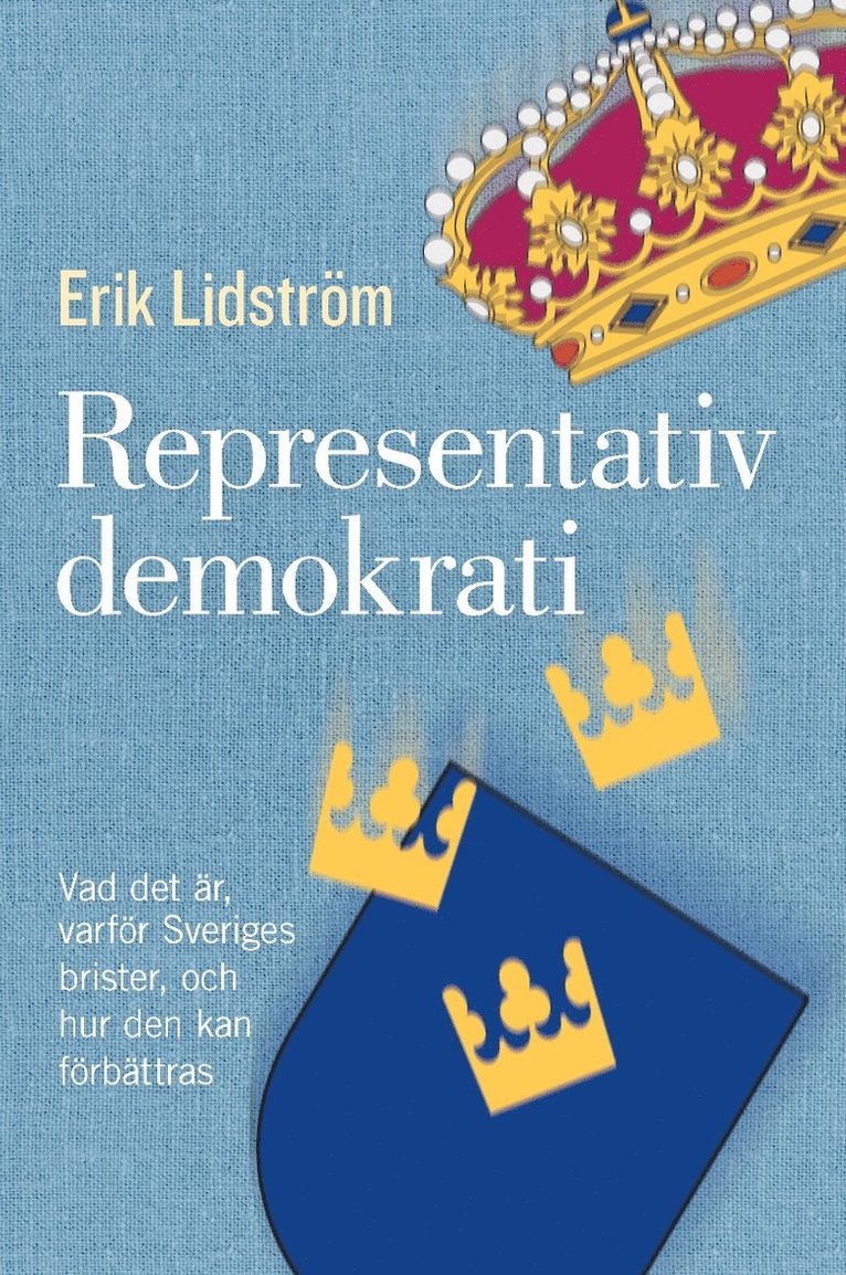Representativ demokrati : vad det är, varför Sveriges brister, och hur den kan förbättras 1