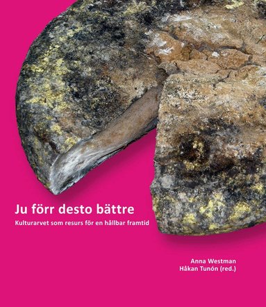 Eva Carlborg, Lars-Erik Edlund, Kelvin Ekeland, Staffan Nyström, Lilian Ryd, Yngve Ryd, Håkan Tunón, Anna Westman, Helena Åberg, Sveriges hembygdsförbund - Ju förr desto bättre : kulturarvet som resurs för en hållbar framtid, Häftad