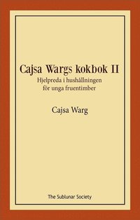 bokomslag Cajsa Wargs kokbok II : hjelpreda i hushållningen för unga fruentimber