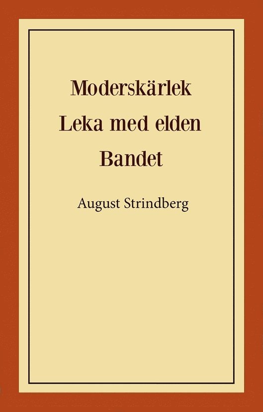 August Strindberg - Moderskärlek ; Leka med elden ; Bandet, Häftad