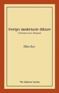 bokomslag Sveriges modernaste diktare : Carl Jonas Love Almqvist