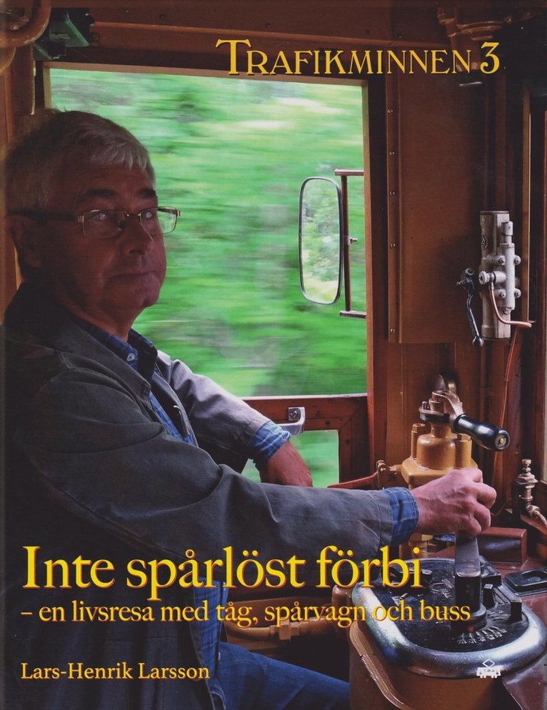 Lars-Henrik Larsson - Trafikminnen 3 Inte spårlöst förbi - en livsresa med tåg, spårvagn och buss, Häftad