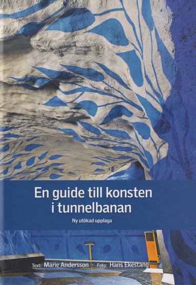Marie Andersson - En guide till konsten i tunnelbanan och den övriga SL-trafiken, Inbunden