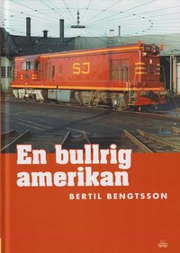 bokomslag En bullrig amerikan : dieselelektriska loket GM G12 7707 som blev SJ T42 205