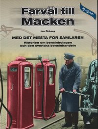 bokomslag Farväl till Macken : med det mesta för samlaren - historien om bensinbolagen och den svenska bensinhandeln