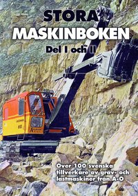 bokomslag Stora maskinboken : över 100 svenska tillverkare av gräv- och lastmaskiner från A-Ö