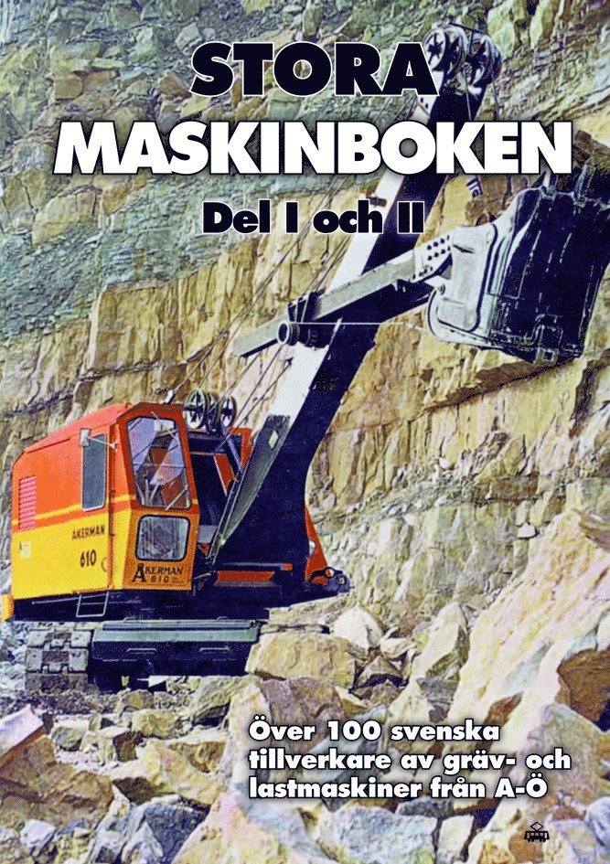 Stora maskinboken : över 100 svenska tillverkare av gräv- och lastmaskiner från A-Ö 1