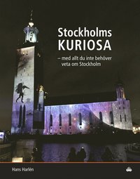 bokomslag Stockholmskuriosa : med allt du inte behöver veta om Stockholm
