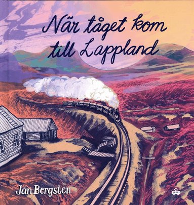 Jan Bergsten - När tåget kom till Lappland, Inbunden