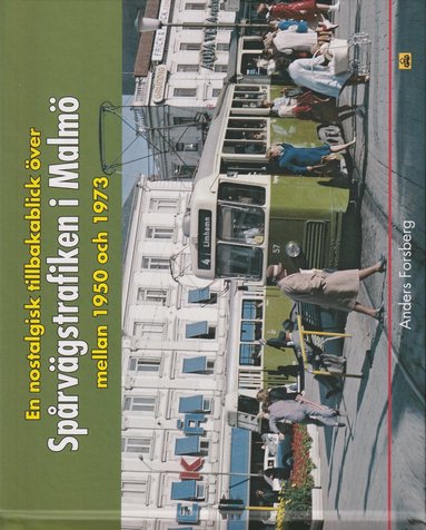 bokomslag En nostalgisk tillbakablick över spårvägstrafiken i Malmö mellan 1950 och 1973