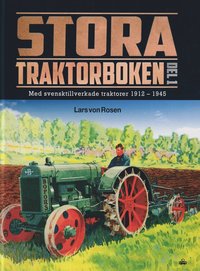 bokomslag Stora traktorboken. Del 1, Med svensktillverkade traktorer 1912-1945