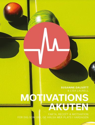 bokomslag Motivationsakuten : fakta, recept & motivation för dig som vill ge hälsa