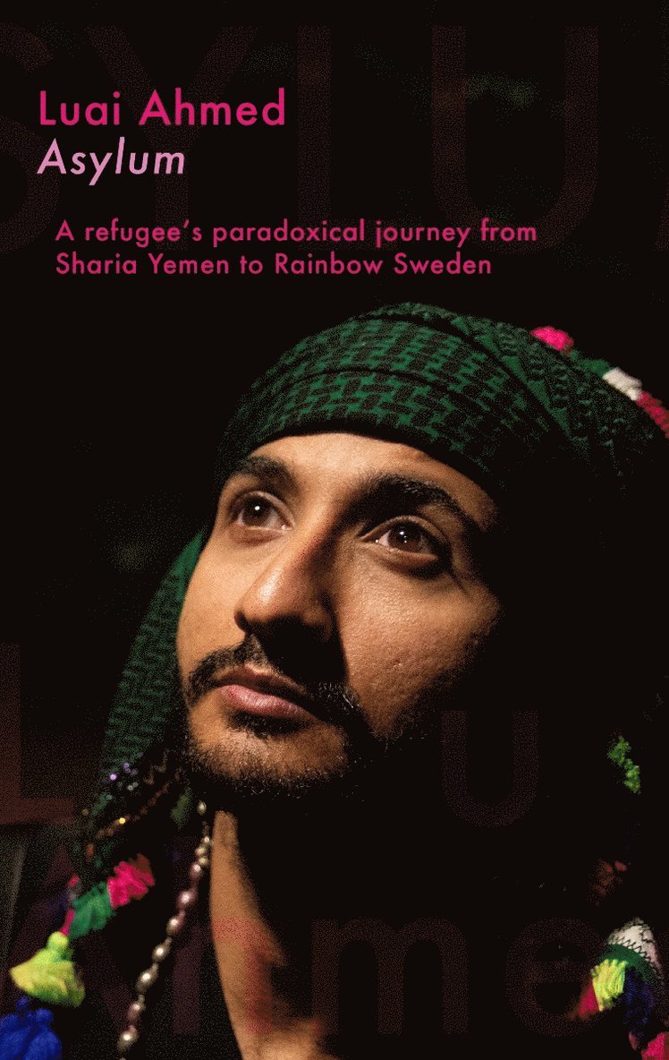 Asylum : a refugee's paradoxical journey from Sharia Yemen to Rainbow Sweden 1