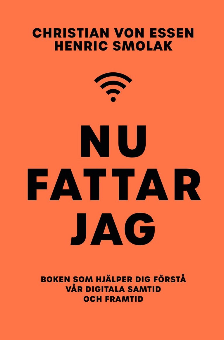 Nu fattar jag : boken som hjälper dig förstå vår digitala samtid och framtid 1