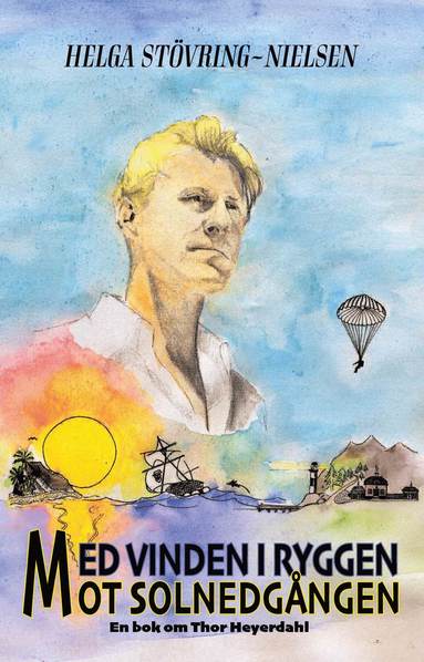 bokomslag Med vinden i ryggen mot solnedgången : en bok om Thor Heyerdahl