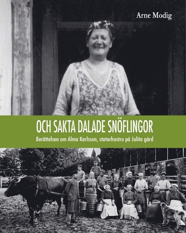 bokomslag Och sakta dalade snöflingor : berättelsen om Alma Karlsson, statarhustru på Julita gård