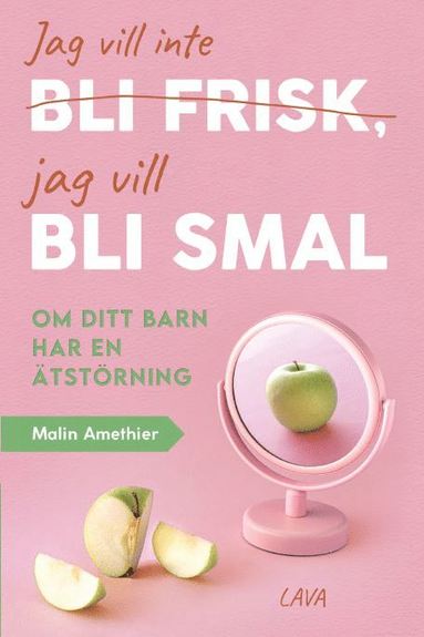 bokomslag Jag vill inte bli frisk, jag vill bli smal : om ditt barn har ätstörning