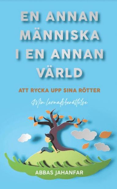 bokomslag En annan människa i en annan värld : att rycka upp sina rötter