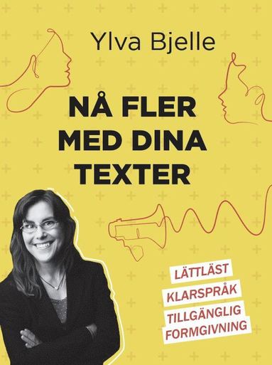 bokomslag Nå fler med dina texter : lättläst, klarspråk och tillgänglig formgivning