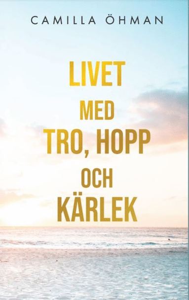 bokomslag Livet med tro, hopp och kärlek