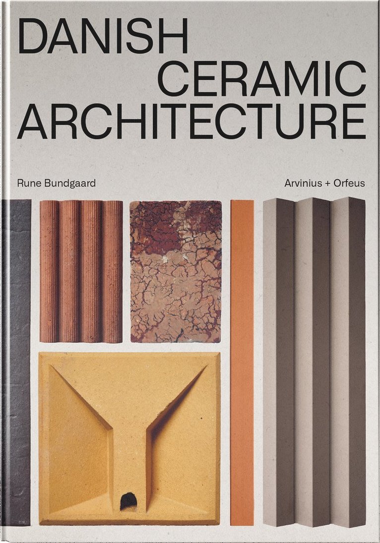 Rune Bundgaard, Alexis Harrisson, Martin Bodilsen Kaldahl, Jörn Utzon - Danish Ceramic Architecture, Inbunden