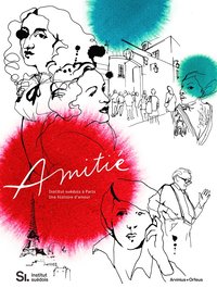 bokomslag Amitié : institut suédois à Paris - une histoire d-amour
