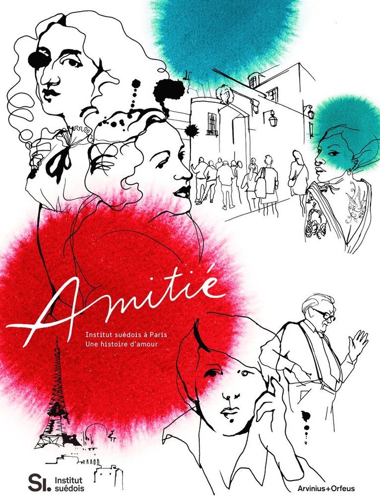 Bo Madestrand, Carl Henrik Svenstedt, Magnus Olausson, Marie Darrieussecq, Maria Ridelberg-Lemoine, Lars Norén - Amitié : institut suédois à Paris - une histoire d-amour, Inbunden