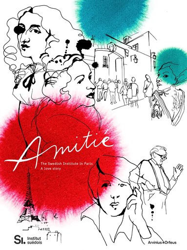 Bo Madestrand, Carl Henrik Svenstedt, Magnus Olausson, Marie Darrieussecq, Maria Ridelberg-Lemoine, Lars Norén - Amitié : the Swedish Institute in Paris - a love story, Inbunden