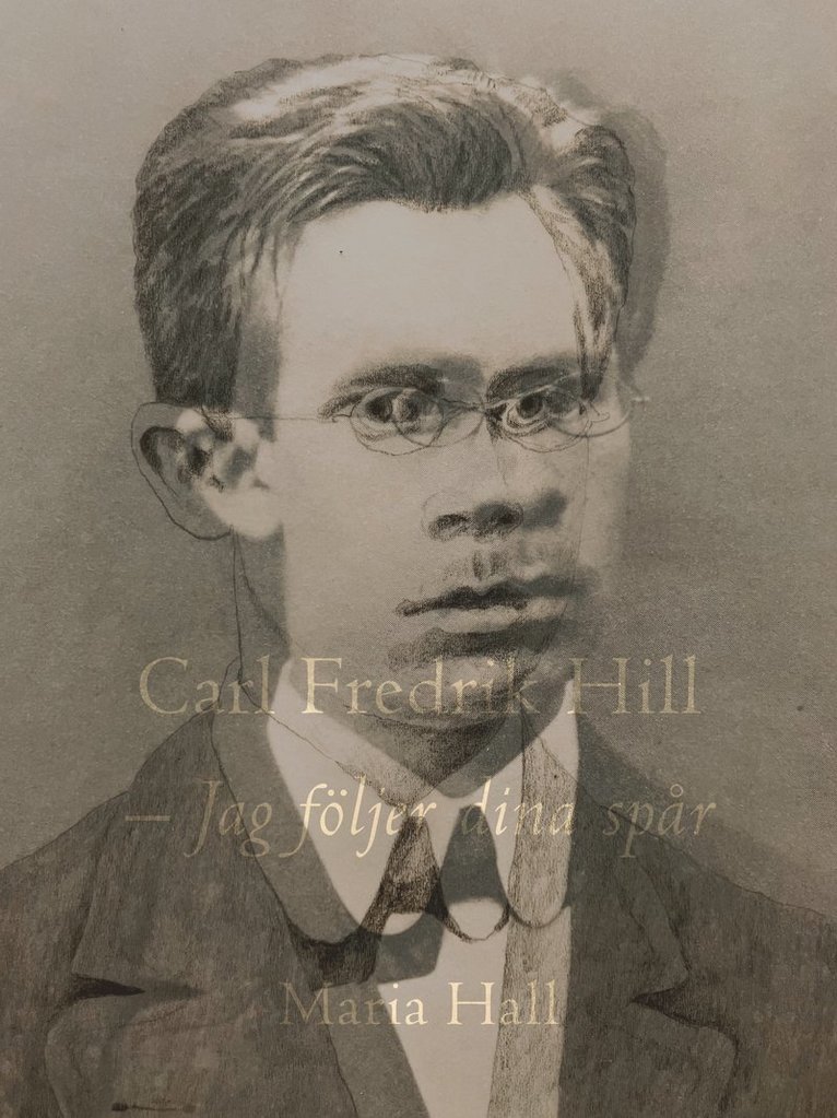 Maria Hall - Carl Fredrik Hill : jag följer dina spår, Inbunden