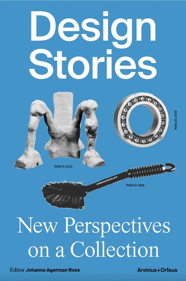 Michael S Bekele, Lia Forslund, Hanna Nova Beatrice, Natalie Kane, Thomas Cubbin, Onkar Kular, Madelaine Levy, Oli Stratford, Oscar Vilhelmsson - Design stories : new perspectives on a collection, Häftad