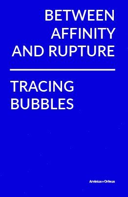 bokomslag Between Affinity and Rupture: Tracing Bubbles
