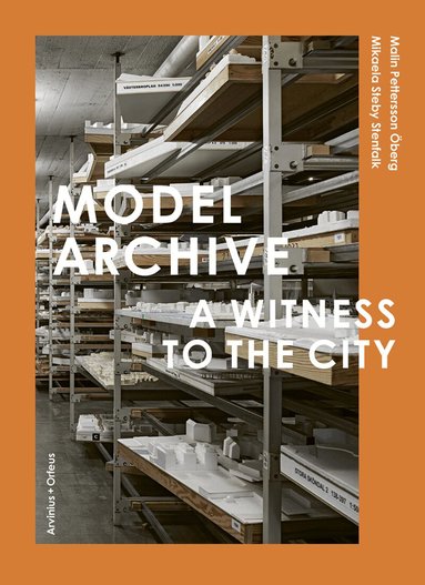 Pedro Ignacio Alonso, Harri Anttila, Carlos Minguez Carrasco, Olivia Eriksson, Magnus Florin, Kristian Rosengren, Helen Runting, Karin Matz, Rutger Sjögrim, Axel Wieder, Malin Zimm - Model Archive : A Witness to the City, Inbunden