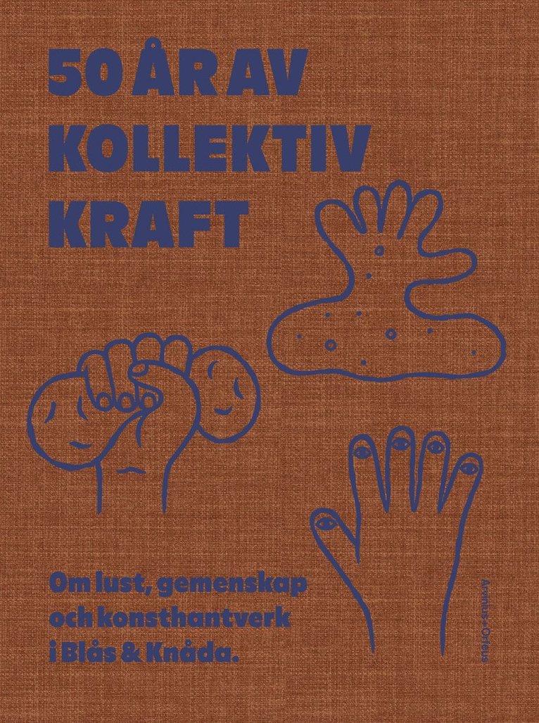 50 år av kollektiv kraft : om lust, gemenskap och konsthantverk i Blås & Knåda 1