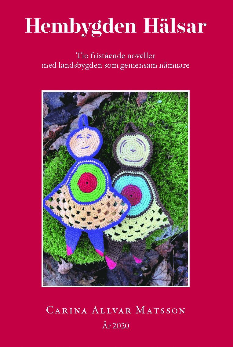 Carina Matsson - Hembygden hälsar : tio fristående noveller med landsbygden som gemensam nämnare, Häftad