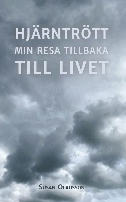 Hjärntrött : min resa tillbaka till Livet 1