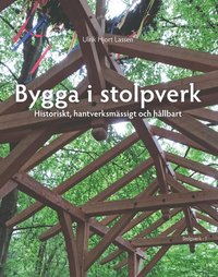 bokomslag Bygga i stolpverk : historiskt, hantverksmässigt och hållbart