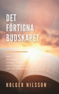 bokomslag Det förtigna budskapet : hur frikyrkan i Sverige tystade ner förkunnelsen om Jesu återkomst