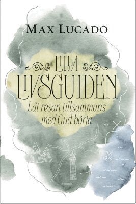 Max Lucado - Lilla livsguiden : låt resan tillsammans med Gud börja, Kartonnage