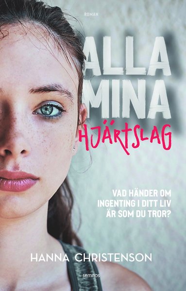 bokomslag Alla mina hjärtslag : vad händer om ingenting i ditt liv är som du tror?