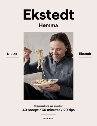 Niklas Ekstedt - Ekstedt hemma : stjärnkockens nya klassiker - 40 recept / 30 minuter / 20 tips, Inbunden