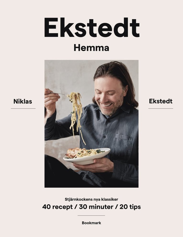 Niklas Ekstedt - Ekstedt hemma : stjärnkockens nya klassiker - 40 recept / 30 minuter / 20 tips, Inbunden