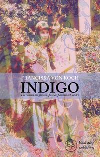 bokomslag Indigo : en roman om flower-power, passion och heder