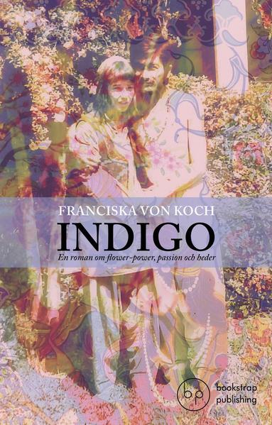 bokomslag Indigo : en roman om flower-power, passion och heder