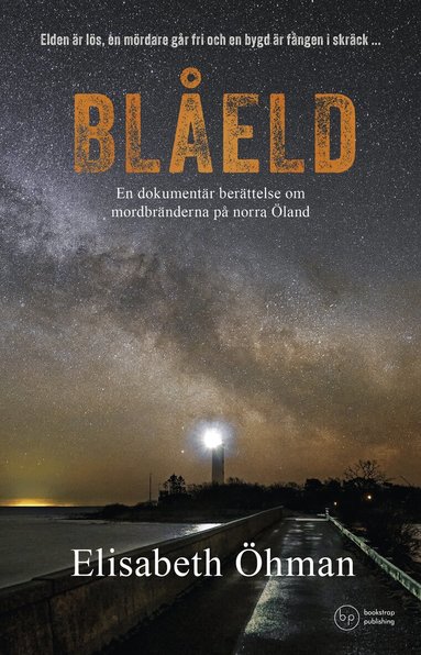 Elisabeth Öhman - Blåeld : en dokumentär berättelse om mordbränderna på norra Öland, Inbunden