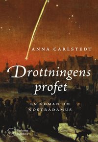 bokomslag Drottningens profet : en roman om Nostradamus