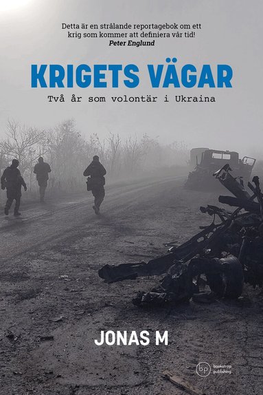 Jonas M - Krigets vägar : två år som volontär i Ukraina, Inbunden