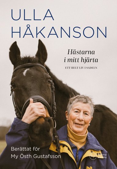 Ulla Håkanson, My Östh Gustafsson - Hästarna i mitt hjärta : ett helt liv i sadeln, Inbunden