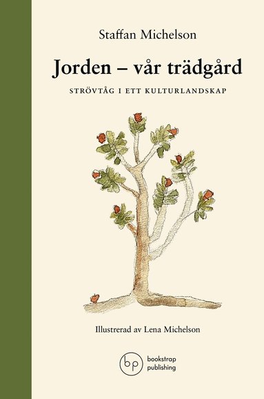 Staffan Michelson - Jorden : vår trädgård - strövtåg i ett kulturlandskap, Inbunden