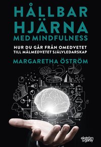 bokomslag Hållbar hjärna med mindfulness : hur du går från omedvetet till målmedvetet självledarskap